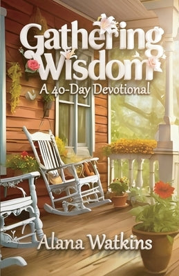 Gathering Wisdom, A 40-Day Devotional by Watkins, Alana