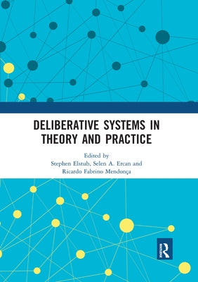 Deliberative Systems in Theory and Practice by Elstub, Stephen