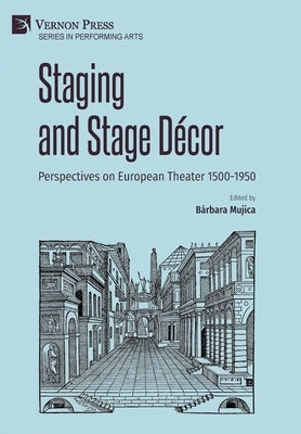 Staging and Stage Décor: Perspectives on European Theater 1500-1950 by Mujica, BÃ¡rbara