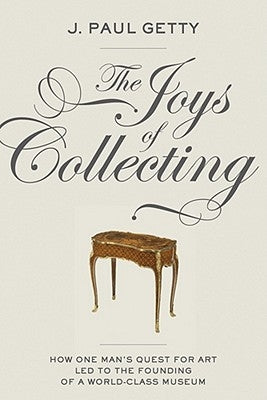 The Joys of Collecting by Getty, J. Paul