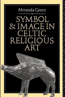 Symbol and Image in Celtic Religious Art by Green, Miranda