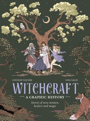 Witchcraft: A Graphic History: Stories of Wise Women, Healers and Magic by Squire, Lindsay