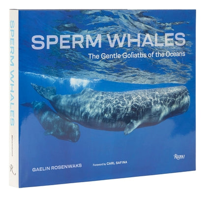 Sperm Whales: The Gentle Goliaths of the Ocean by Rosenwaks, Gaelin