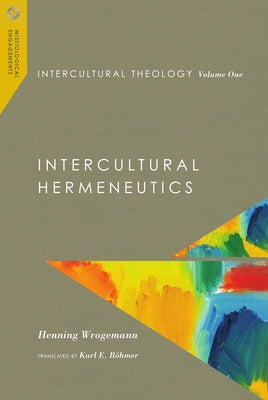 Intercultural Theology, Volume One: Intercultural Hermeneutics by Wrogemann, Henning