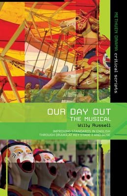 Our Day Out: Improving Standards in English Through Drama at Key Stage 3 and GCSE by Russell, Willy