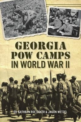 Georgia POW Camps in World War II by Coker, Kathryn Roe