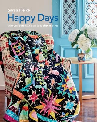 Happy Days with Instructional videos: Build you quilt making skills one block at a time by Fielke, Sarah