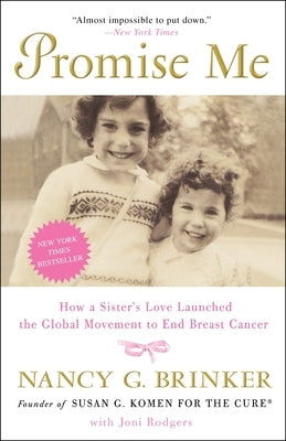 Promise Me: Promise Me: How a Sister's Love Launched the Global Movement to End Breast Cancer by Brinker, Nancy G.