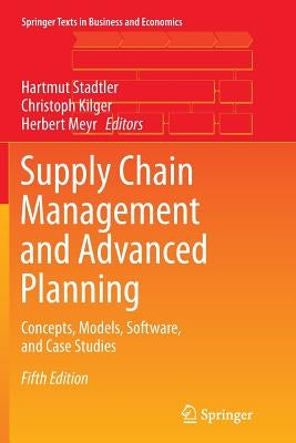 Supply Chain Management and Advanced Planning: Concepts, Models, Software, and Case Studies by Stadtler, Hartmut