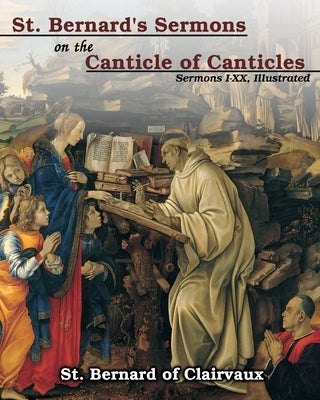 St. Bernard's sermons on the Canticle of Canticles: Sermons I - XX, Illustrated by Clairvaux, St Bernard of