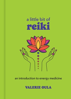 A Little Bit of Reiki: An Introduction to Energy Medicine by Oula, Valerie