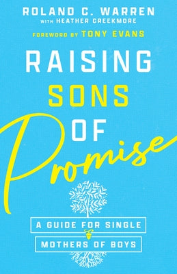 Raising Sons of Promise: A Guide for Single Mothers of Boys by Warren, Roland C.