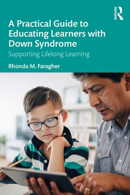 A Practical Guide to Educating Learners with Down Syndrome: Supporting Lifelong Learning by Faragher, Rhonda M.