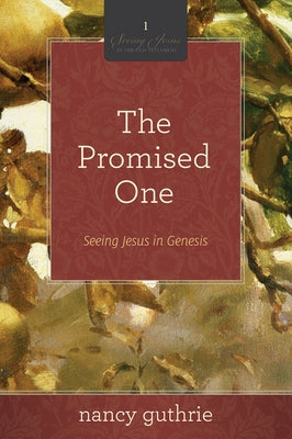 The Promised One: Seeing Jesus in Genesis (a 10-Week Bible Study) Volume 1 by Guthrie, Nancy