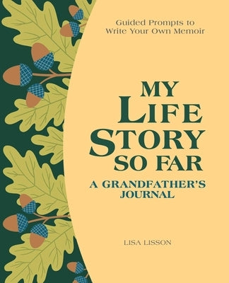 My Life Story So Far: A Grandfather's Journal: Guided Prompts to Write Your Own Memoir by Lisson, Lisa