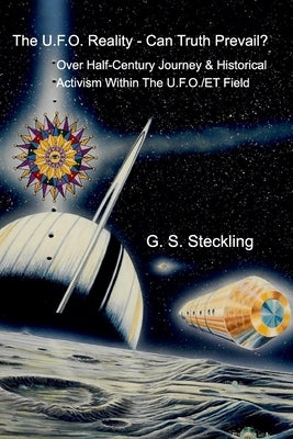 The UFO Reality - Can Truth Prevail? by Steckling, Glenn