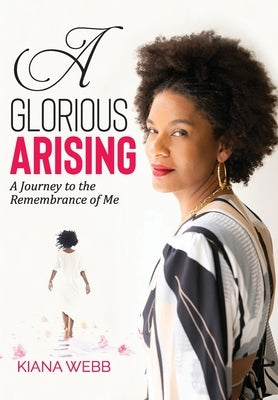 A Glorious Arising by Webb, Kiana