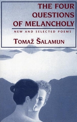 Four Questions of Melancholy: New & Selected Poems by Salamun, Tomaz