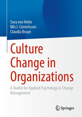 Culture Change in Organizations: A Toolkit for Applied Psychology in Change Management by Von Hehn, Svea