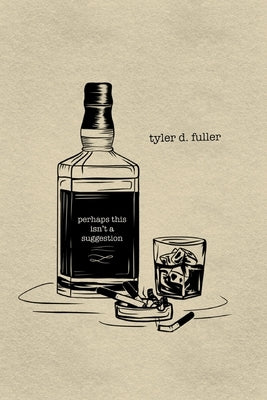 Perhaps This Isn't a Suggestion by Fuller, Tyler