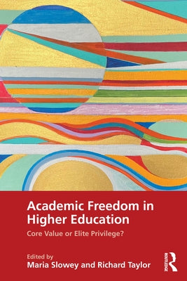 Academic Freedom in Higher Education: Core Value or Elite Privilege? by Slowey, Maria