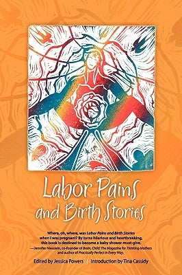 Labor Pains and Birth Stories: Essays on Pregnancy, Childbirth, and Becoming a Parent by Powers, Jessica