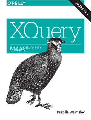 Xquery: Search Across a Variety of XML Data by Walmsley, Priscilla