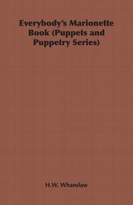 Everybody's Marionette Book (Puppets and Puppetry Series) by Whanslaw, H. W.