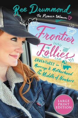 Frontier Follies: Adventures in Marriage and Motherhood in the Middle of Nowhere by Drummond, Ree