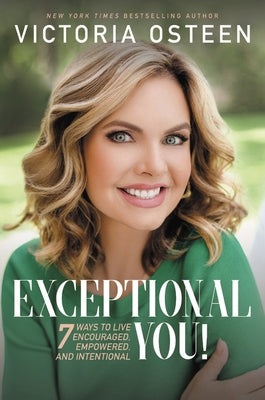 Exceptional You!: 7 Ways to Live Encouraged, Empowered, and Intentional by Osteen, Victoria