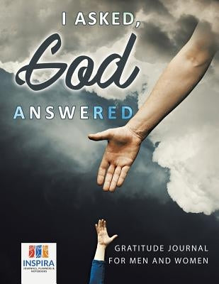 I Asked, God Answered Gratitude Journal for Men and Women by Inspira Journals, Planners &. Notebooks