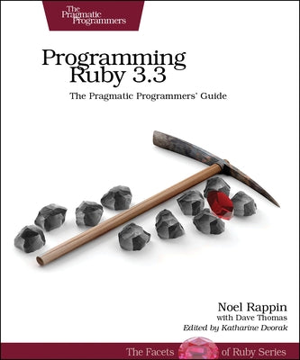 Programming Ruby 3.3: The Pragmatic Programmers' Guide by Rappin, Noel