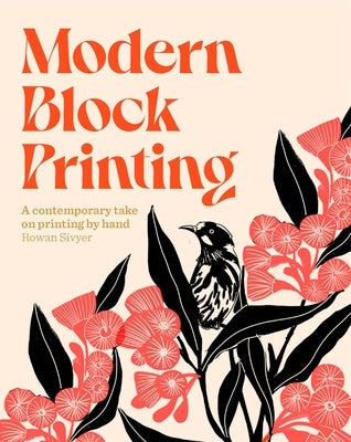 Modern Block Printing: Over 15 Projects Designed to Be Printed by Hand by Sivyer, Rowan