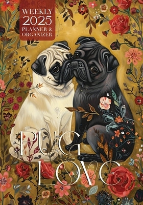 Pug Love 2025 Weekly Planner and Organizer by Kelsey, Nola Lee