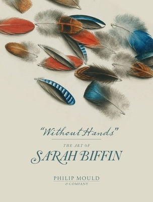 Without Hands: The Art of Sarah Biffin by Rutherford, Emma