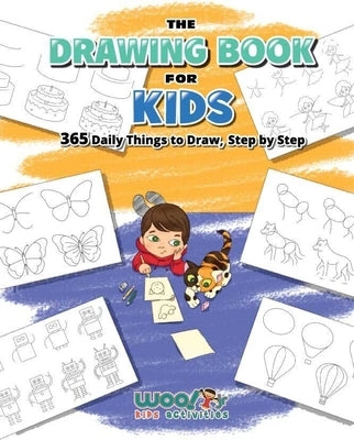 The Drawing Book for Kids: 365 Daily Things to Draw, Step by Step (Art for Kids, Cartoon Drawing) by Woo! Jr. Kids Activities