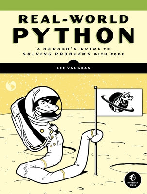 Real-World Python: A Hacker's Guide to Solving Problems with Code by Vaughan, Lee