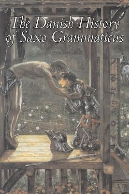 The Danish History of Saxo Grammaticus, Fiction, Fairy Tales, Folk Tales, Legends & Mythology by Grammaticus, Saxo