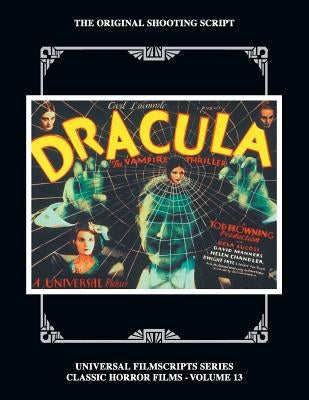 Dracula: The Original 1931 Shooting Script, Vol. 13: (Universal Filmscript Series) by Riley, Philip J.