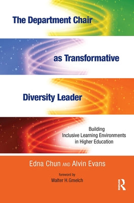 The Department Chair as Transformative Diversity Leader: Building Inclusive Learning Environments in Higher Education by Chun, Edna