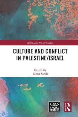 Culture and Conflict in Palestine/Israel by Sorek, Tamir