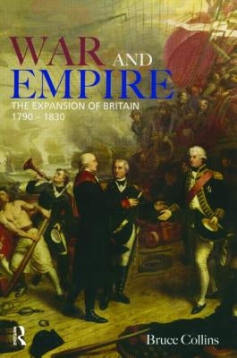 War and Empire: The Expansion of Britain, 1790-1830 by Collins, B.