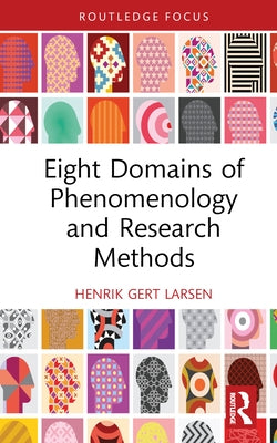 Eight Domains of Phenomenology and Research Methods by Larsen, Henrik Gert