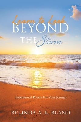 Learn to Look Beyond The Storm by Bland, Belinda A. L.