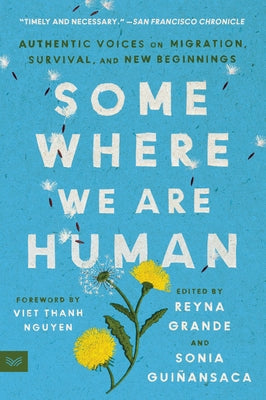 Somewhere We Are Human: Authentic Voices on Migration, Survival, and New Beginnings by Grande, Reyna