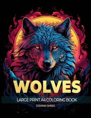 Wolves: A Large Print A4 Colouring Book by Smrek, Dominik