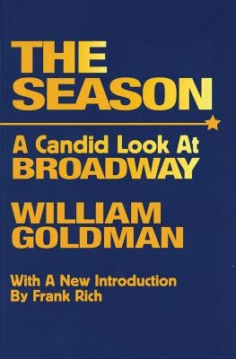 The Season: A Candid Look at Broadway by Goldman, William