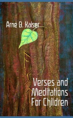 Verses and Meditations for Children: A collection of Pedagogical Verses by Kaiser, Arne B.