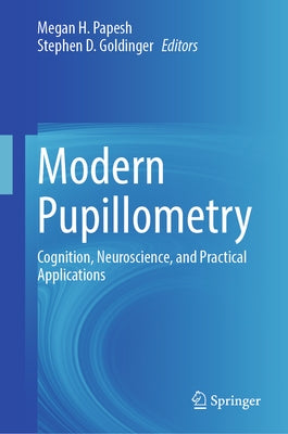 Modern Pupillometry: Cognition, Neuroscience, and Practical Applications by Papesh, Megan H.