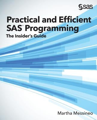 Practical and Efficient SAS Programming: The Insider's Guide by Messineo, Martha